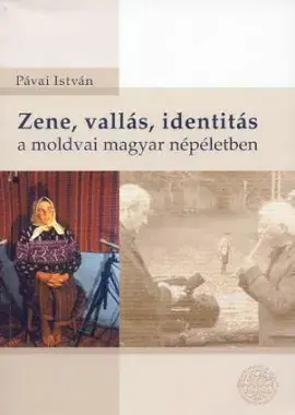 Zene, vallás, identitás a moldvai magyar népéletben